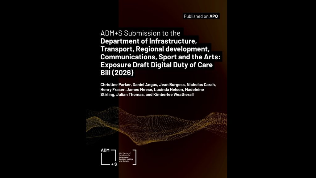 ADM+S Submission to the Department of Infrastructure, Transport, Regional development, Communications, Sport and the Arts: Exposure Draft Digital Duty of Care Bill (2026)